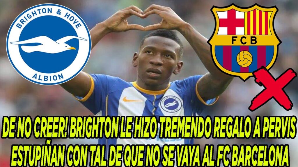 BRIGHTON LE HIZO TREMENDO REGALO A PERVIS ESTUPIÑAN CON TAL DE QUE NO SE VAYA AL FC BARCELONA