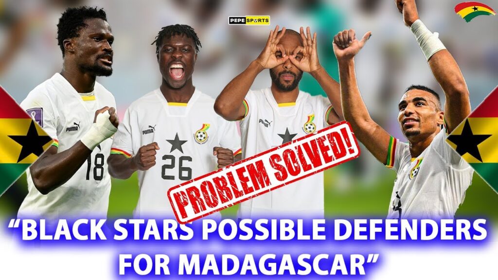 CHRIS HUGTHON MUST PLAY THESE PLAYERS AS BLACK STARS 🇬🇭 DEFENDERS VS MADAGASCAR-AMARTEY,DJIKU,ODOI