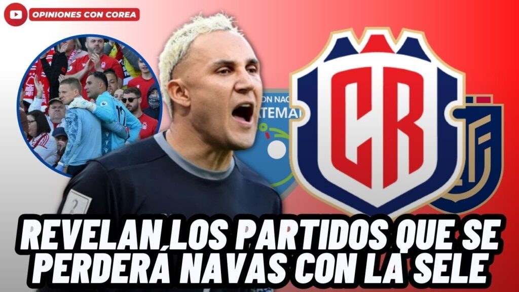 CONFIRMAN LOS PARTIDOS QUE KEYLOR NAVAS SE PERDERÁ CON LA SELECCIÓN DE COSTA RICA😰