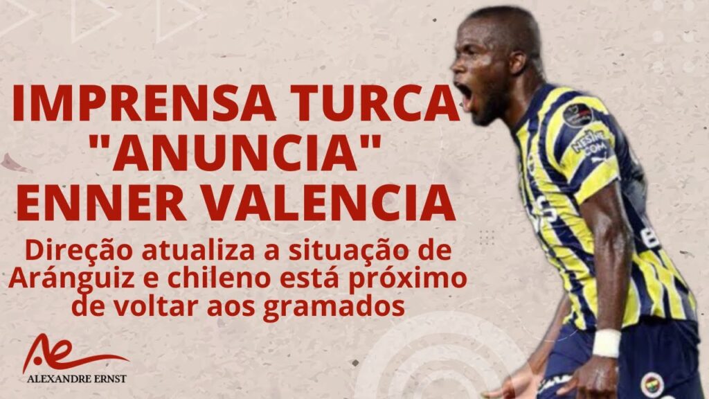 IMPRENSA TURCA ANUNCIA ENNER VALENCIA NO #INTER | ARÁNGUIZ PERTO DE JOGAR | PH NO SÃO PAULO É BALELA