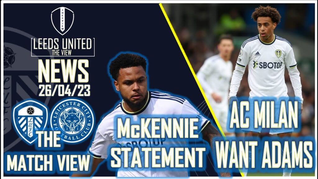 AC MILAN WANT ADAMS | MCKENNIE STATEMENT | LEEDS LEICESTER REVIEW