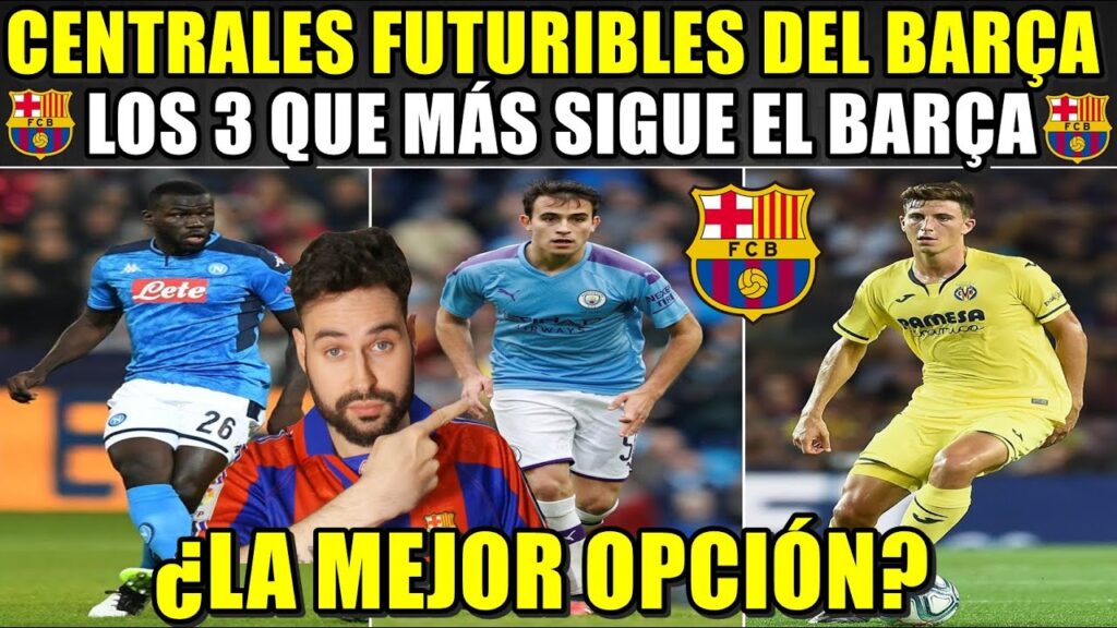 CENTRALES FUTURIBLES del BARÇA - ERIC GARCÍA, PAU TORRES Y KOULIBALY ¿CUÁL es la MEJOR OPCIÓN?