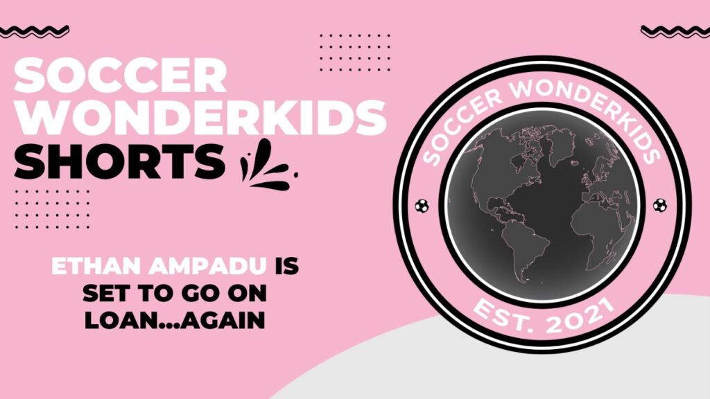 Ethan Ampadu Is Set to Go On Loan...Again #shorts