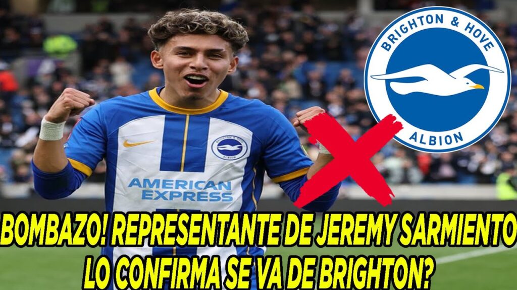 BOMBAZO! REPRESENTANTE DE JEREMY SARMIENTO LO CONFIRMA SE VA DE BRIGHTON?