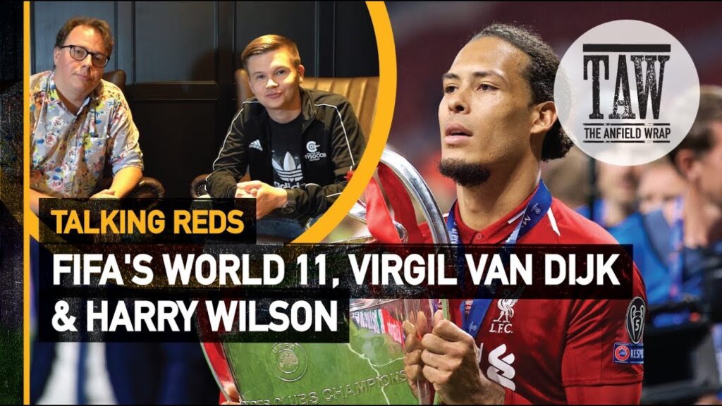 FIFA's World 11, Virgil van Dijk & Harry Wilson | Talking Reds
