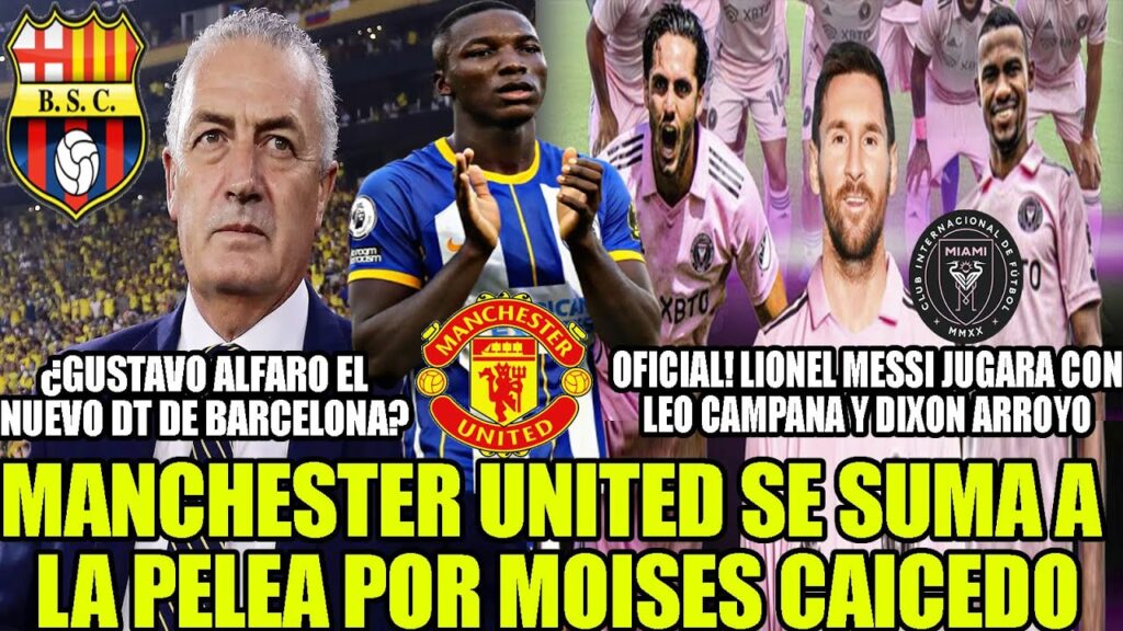 MANCHESTER UNITED SE SUMA A LA PELEA POR MOISES CAICEDO! ¿GUSTAVO ALFARO EL NUEVO DT DE BARCELONA?