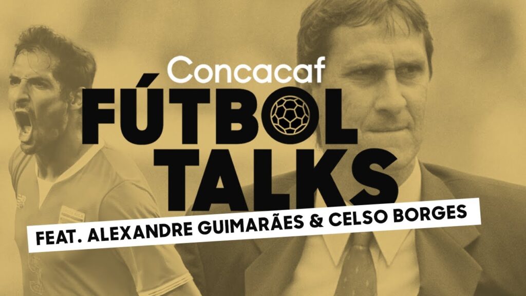 Concacaf Fútbol Talks |Ep 2| Alexandre Guimarães & Celso Borges - Padre e Hijo Unidos por Costa Rica
