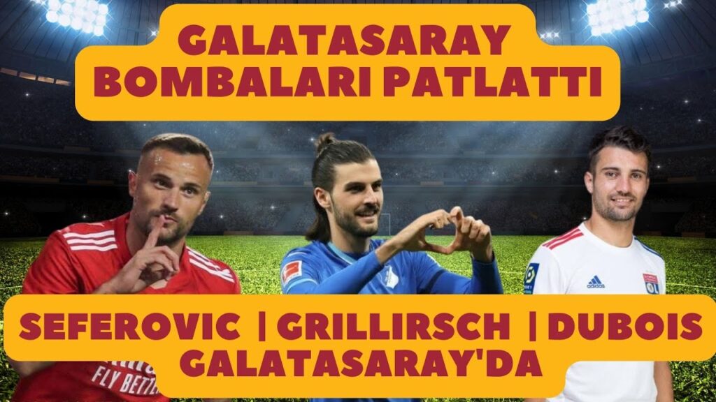 CİMBOM BOMBALARI PATLATTI | FLORIAN GRILLITSCH LEO DUBOIS HARİS SEFEROVIC GALATASARAY’DA SIRA KİMDE CİMBOM BOMBALARI PATLATTI | FLORIAN GRILLITSCH LEO DUBOIS HARİS SEFEROVIC GALATASARAY'DA SIRA KİMDE