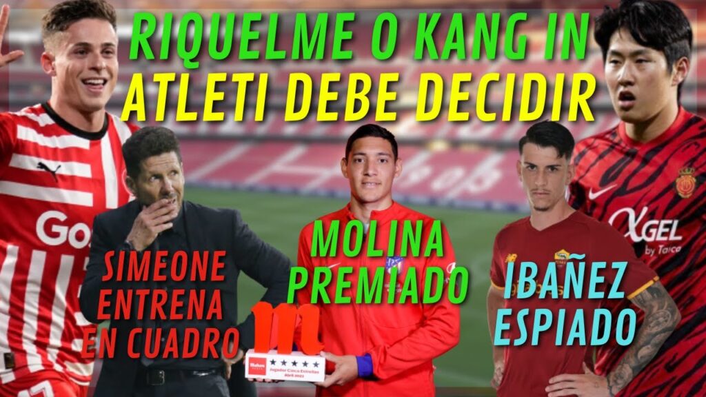 KANG IN LEE O RIQUELME: EL ATLETI DEBE DECIDIR/IBAÑEZ ESPIADO/MOLINA PREMIADO/SIMEONE EN CUADRO