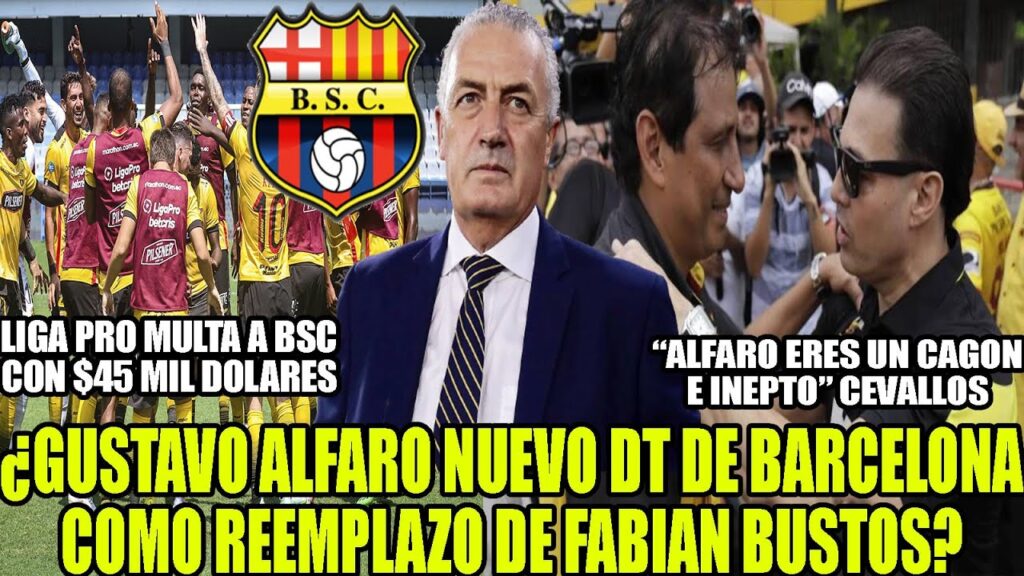 ¿GUSTAVO ALFARO NUEVO DT DE BARCELONA COMO REEMPLAZO DE FABIAN BUSTOS? MULTA A BSC $45 MIL DOLARES