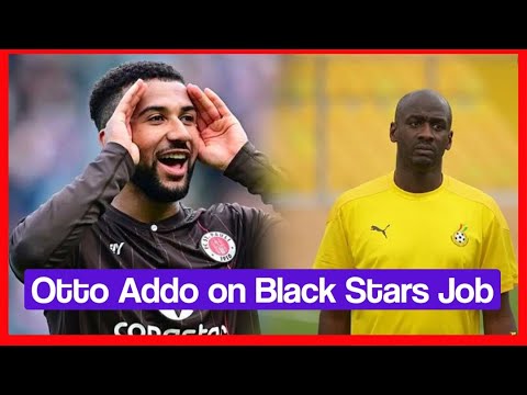 OTTO ADDO COMMENTS ON BLACK STARS JOB & KOFI KYERE BIDS FAREWELL