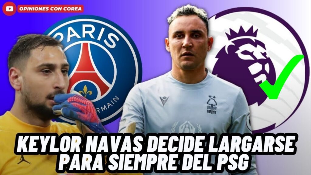🚨ATENCIÓN: KEYLOR NAVAS TOMA FUERTE DETERMINACIÓN CON EL PSG Y JUGARÁ EN LA PREMIER LEAGUE😱