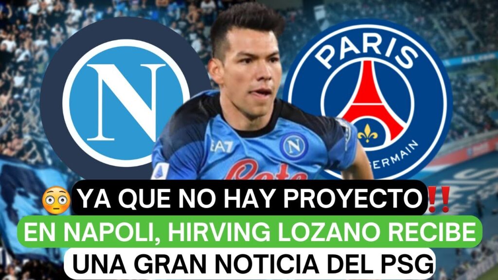 😨Ya que no hay proyecto en Napoli, Hirving Lozano recibe una gran noticia del PSG😲