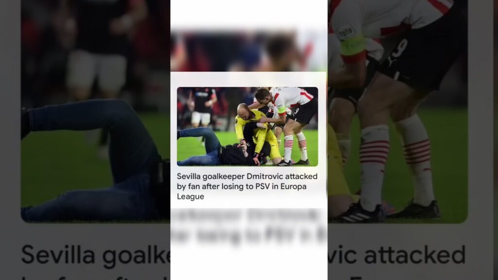 Sevilla goalkeeper Dmitrovic attacked by fan.... details in description #news