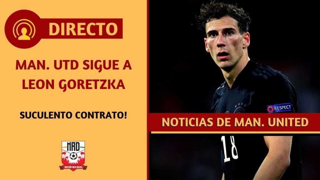🔴 DIRECTO | MAN. UNITED OFRECE CONTRATO A LEON GORETZKA
