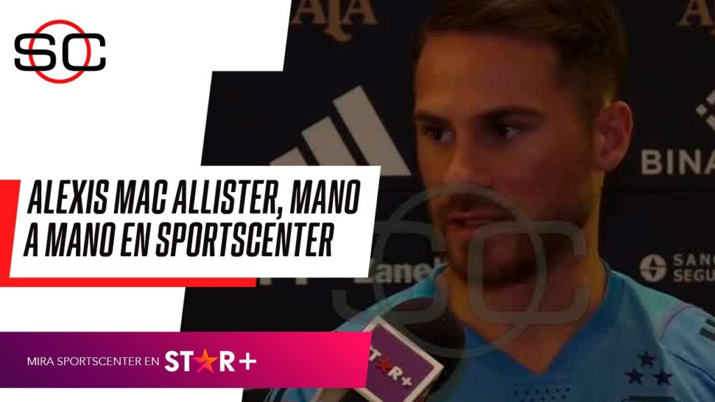 "MESSI ES NUESTRO EJEMPLO EN TODO": Alexis Mac Allister, MANO A MANO en #SportsCenter