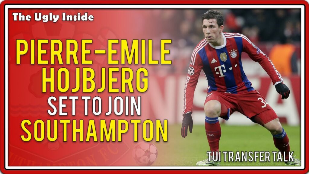 TUI Transfer Talk: Pierre-Emile Hojbjerg signs for Southampton (feat. MiaSanMiaTV) | The Ugly Inside