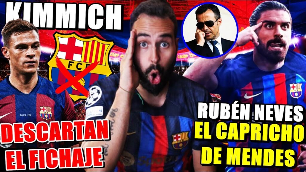 🚨DESCARTAN el FICHAJE de KIMMICH por el BARÇA ¿IMPOSIBLE?  MENDES INSISTE en RUBÉN NEVES ¡SE ACERCA!