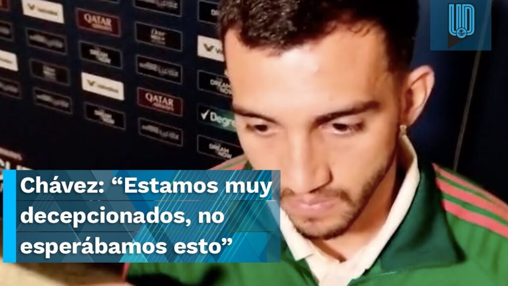 😞🇲🇽  Luis Chávez: Estamos muy decepcionados, no esperábamos esto, es la realidad 😞