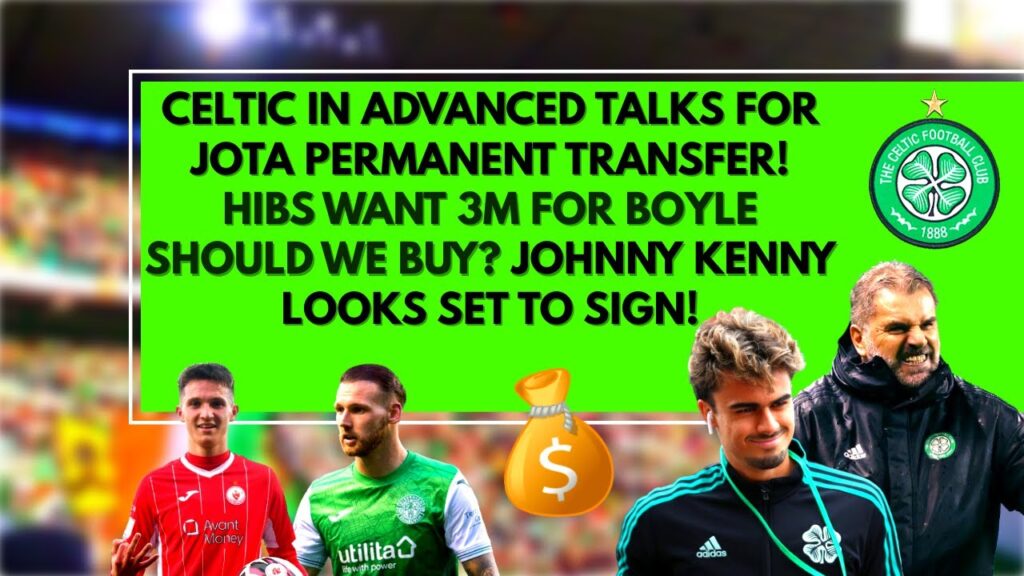 MASSIVE NEWS! CELTIC IN ADVANCED TALKS FOR JOTA TRANSFER! MARTIN BOYLE? JOHNNY KENNY?