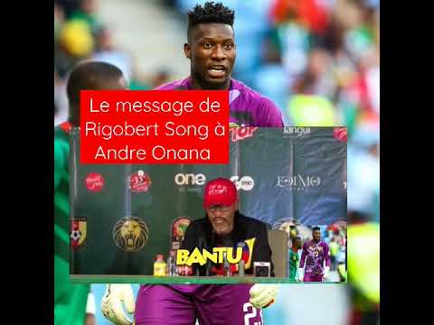Rigobert Song Bahanag envoie un message à André Onana