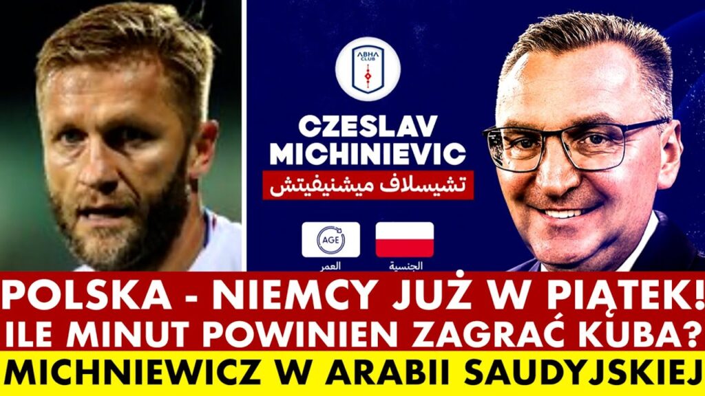POLSKA - NIEMCY! ILE MINUT POWINIEN ZAGRAĆ BŁASZCZYKOWSKI? MICHNIEWICZ W ARABII SAUDYJSKIEJ!