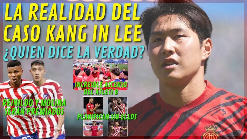 LA REALIDAD DEL CASO KANG IN LEE/MOLINA Y REINILDO PREMIADOS/GRAN ASCENSO DEL ATLETI"B"