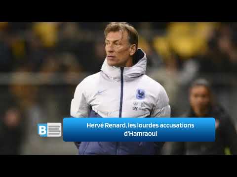 Hervé Renard, les lourdes accusations d’Hamraoui