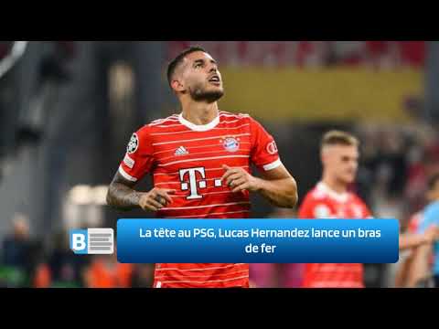 La tête au PSG, Lucas Hernandez lance un bras de fer