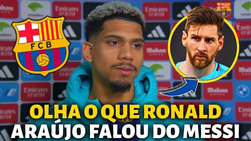 💥BOMBA! RONALD ARAÚJO FALOU DO MESSI! NÃO ACREDITO QUE ELE DISSE ISSO! NOTÍCIAS DO BARCELONA HOJE!