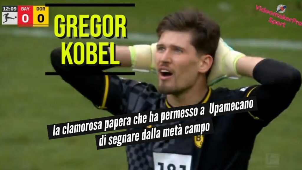 Gregor Kobel vs Bayern: Clamorosa papera, Upamecano segna dalla metà campo