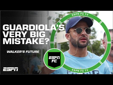Are Man City making a HUGE MISTAKE over Kyle Walker’s future? | ESPN FC