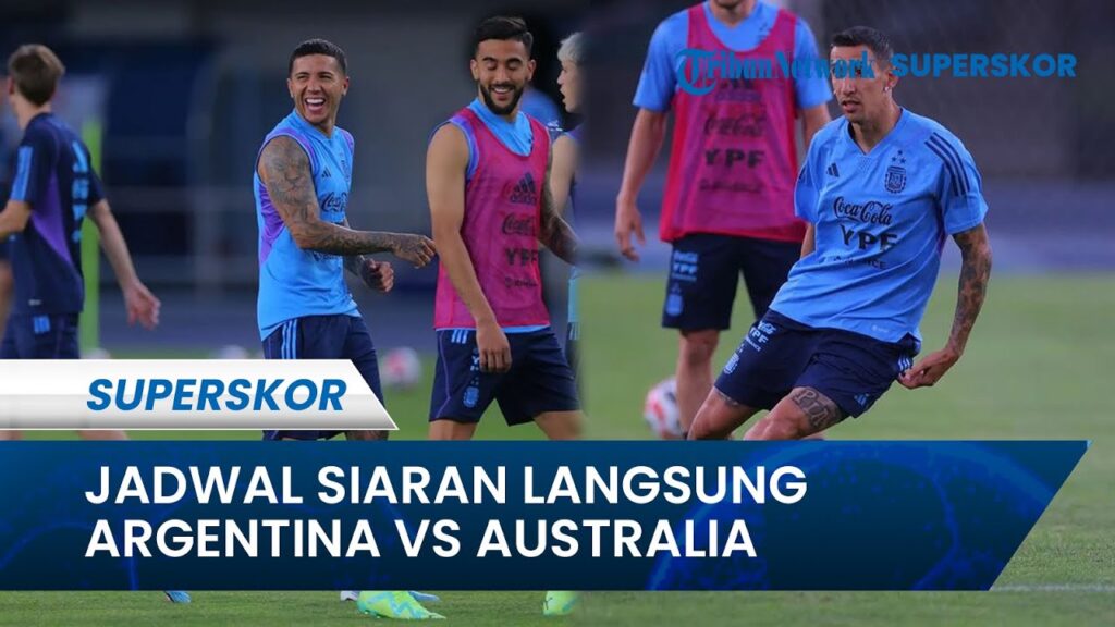 Jelang Laga Argentina vs Australia di China, Simak Jadwal Siaran Langsung Laga Tersebut