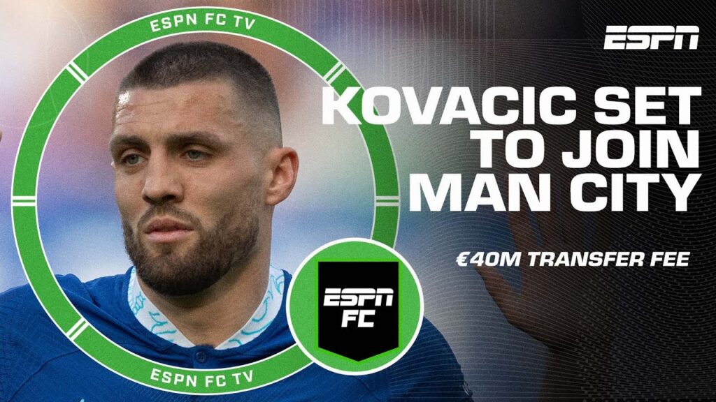 Mateo Kovacic set to join Manchester City from Chelsea for a €40 million transfer | ESPN FC