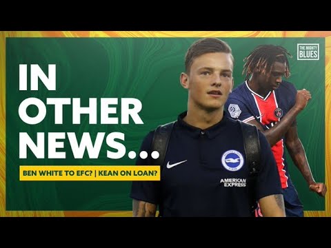 Ben White To Everton For £50M??!! | PSG Only Interested In Loan Move For Kean?? | In Other News!