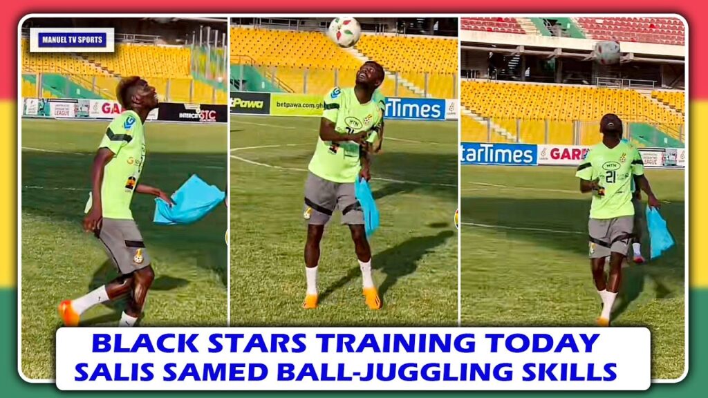 BLACK STARS  FINAL TRAINING TODAY-SALIS SAMED’S BALL-JUGGLING SKILLS-GHANA🇬🇭TO ANOTHER FRIENDLY