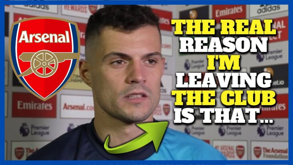 URGENT! REVEALED THE REASON WHY GRANIT XHAKA WILL LEAVE THE CLUB! NOBODY EXPECTED THIS! ARSENAL NEWS