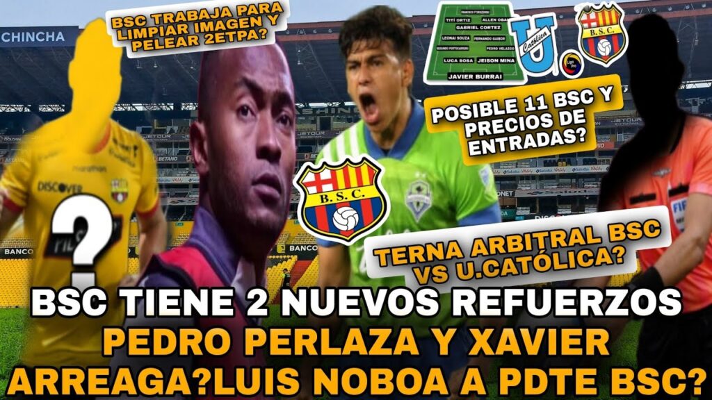 BSC TIENE 2 REFUERZOS NUEVOS PEDRO PERLAZA Y XAVIER ARREAGA?LUIS NOBOA A PDTE BSC?POSIBLE 11 BSC