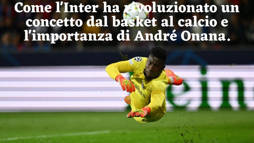 L'importanza tattica di André Onana e come l'Inter di Inzaghi innova nel calcio italiano