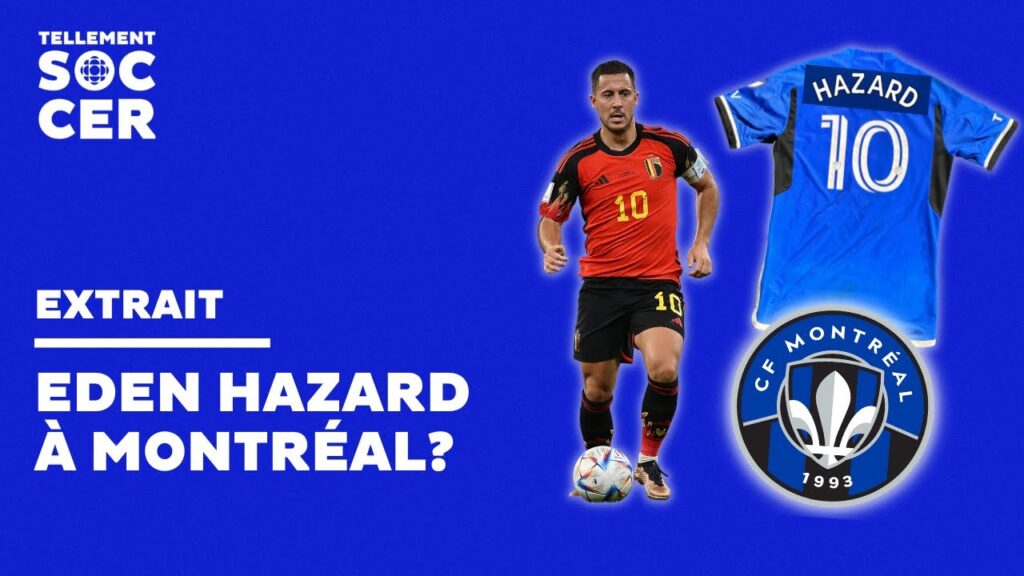 Eden Hazard avec le CF Montréal, c'est possible? | Tellement soccer