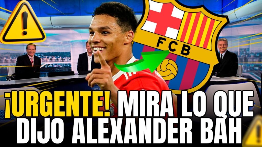 ¡AHORA! ¡MIRA LO QUE DIJO ALEXANDER BAH DEL BARÇA! BARCELONA NOTICIAS DE HOY