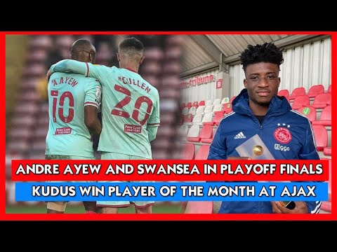 ANDRE AYEW & SWANSEA QUALIFY FOR FINAL, WINS GOAL OF MONTH, KUDUS NAMED AJAX PLAYER OF MONTH