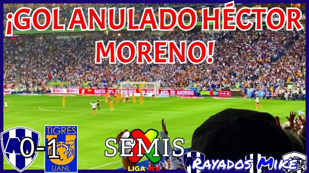 ¡GOL ANULADO HÉCTOR MORENO! | MTY 0-1 Tigres Semis Cl 2023 Liga MX | Rayados Mike