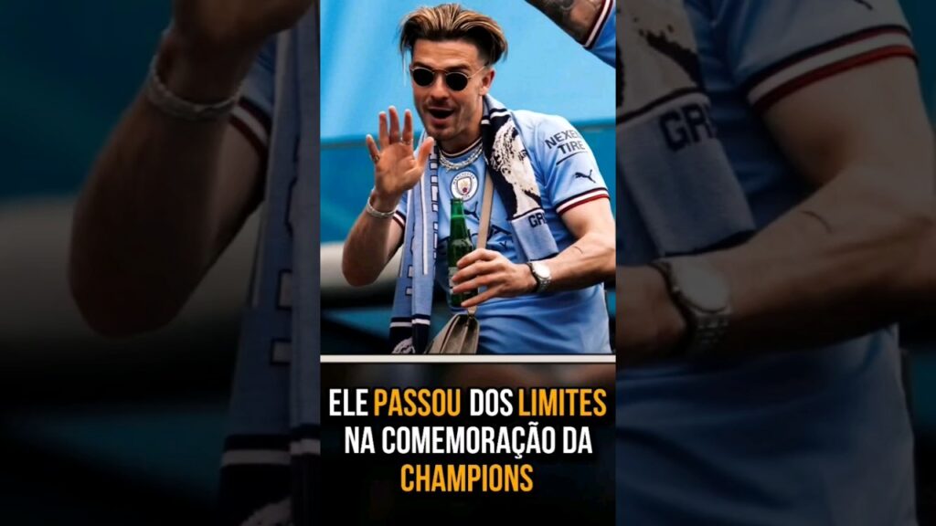 O Grealish passou dos limites na comemoração da Champions