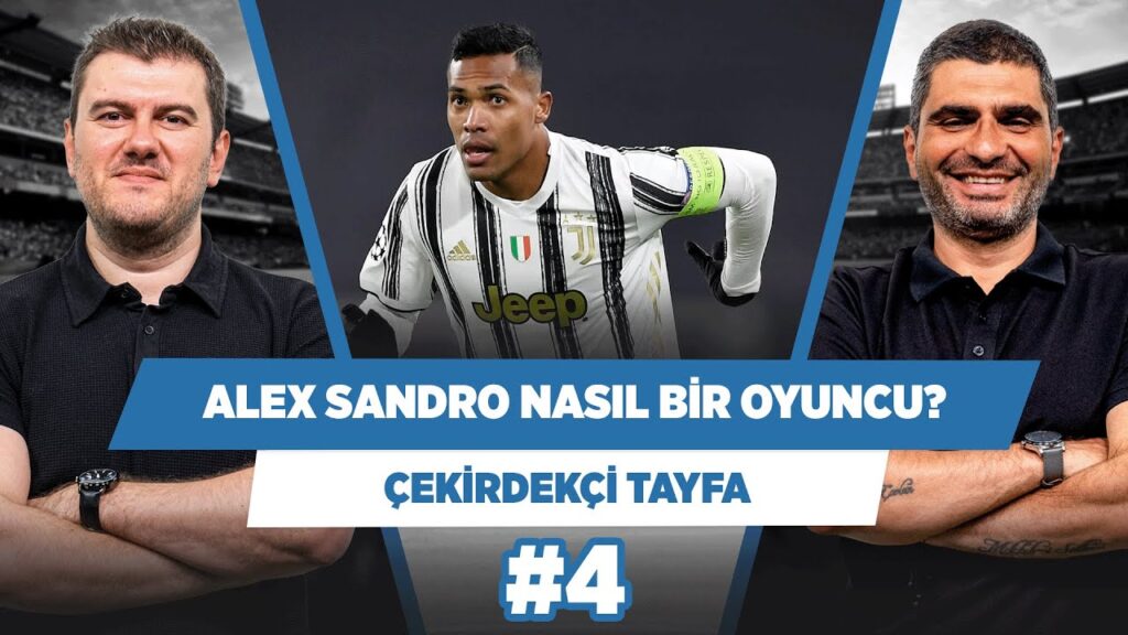 Alex Sandro gelirse Galatasaray için doğru isim olur mu? | Sinan & Ilgaz | Çekirdekçi Tayfa #4