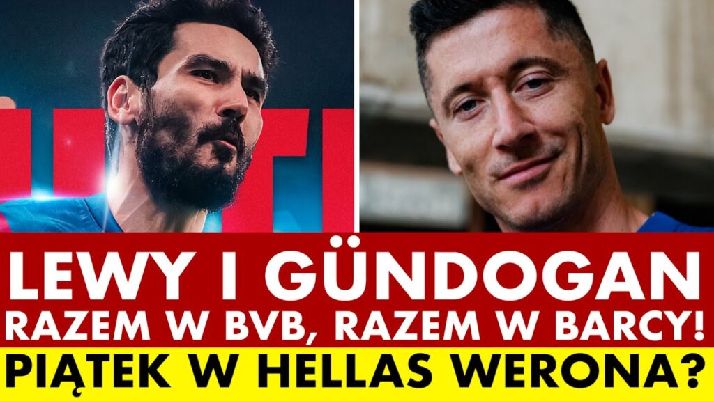 LEWANDOWSKI I GÜNDOGAN: RAZEM W BVB, RAZEM W BARCELONIE! PIĄTEK W HELLAS WERONA?  - TRANSFERY 2023