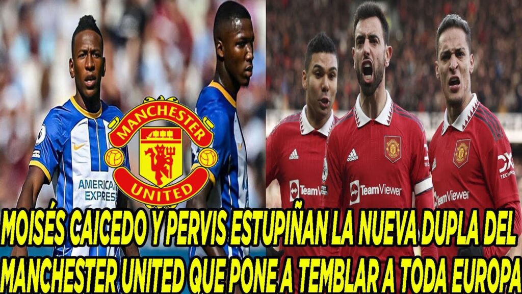 MOISÉS CAICEDO Y PERVIS ESTUPIÑAN LA NUEVA DUPLA DE MANCHESTER UNITED QUE PONE A TEMBLAR A  EUROPA