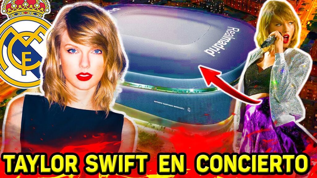 ¡Revolución Millonaria en el Real Madrid! Taylor Swift En Concierto En El Renovado Santiago Bernabéu