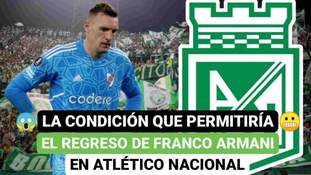 😮La condición que permitiría el regreso de Franco Armani en Atlético Nacional 🟢
