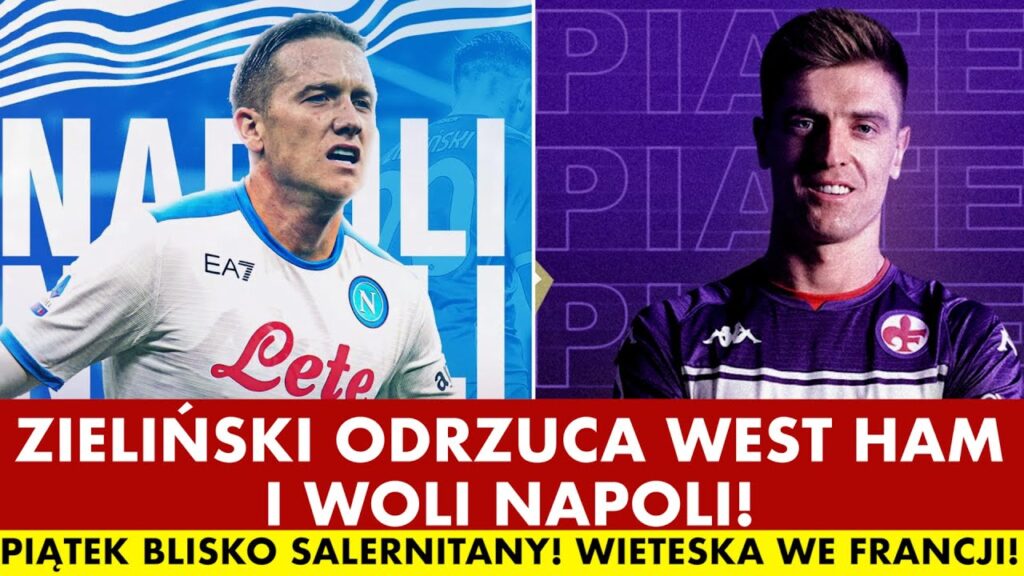 TRANSFERY 2022: ZIELIŃSKI ODRZUCA WEST HAM I WOLI NAPOLI! PIĄTEK DO SALERNITANY? WIETESKA W CLERMONT